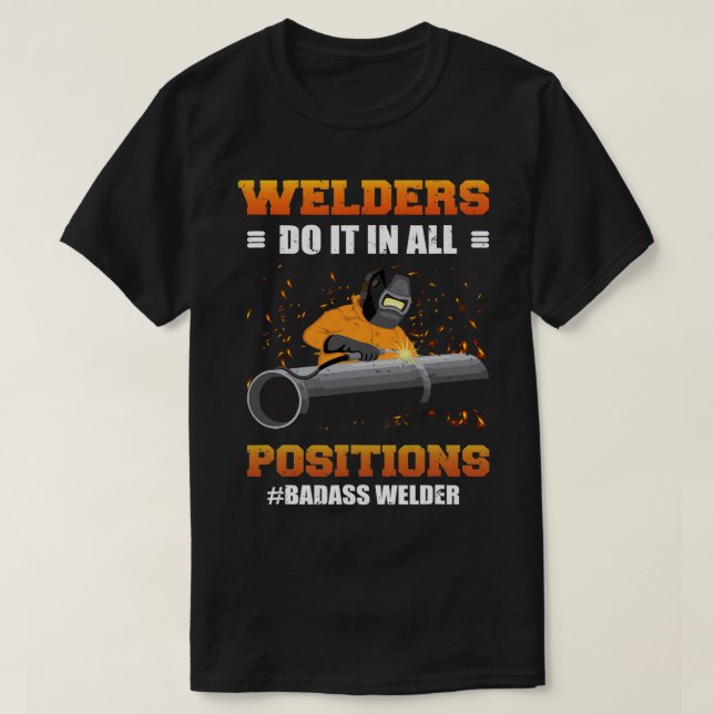 Schweißer tun es in allen Positionen Badass Welder T-Shirt (Design vorne)
