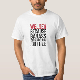 Schweißer, weil Badass nicht ein Jobtitel-T - T-Shirt
