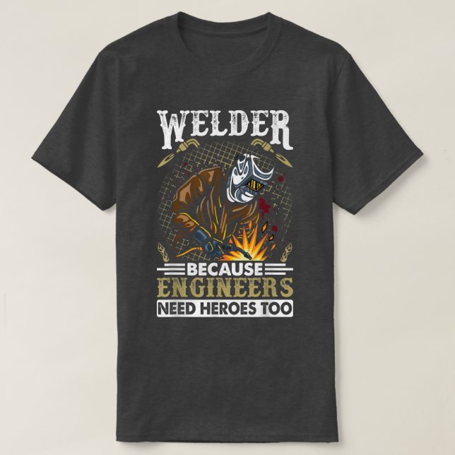 Schweißer, weil Ingenieure auch Helden brauchen T-Shirt (Design vorne)