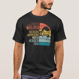 Schweißer Weil Ingenieure Helden brauchen auch lus T-Shirt