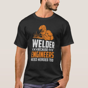 Schweißer, weil Ingenieure Helden zum Schweißen br T-Shirt