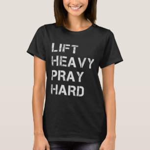 Schwer heben, hart beten, Gewichtheben und Bodybui T-Shirt