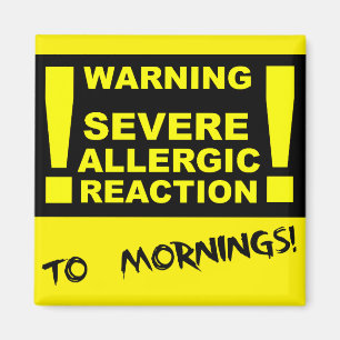Schwere allergische Reaktion auf Morning Funny Mag Magnet