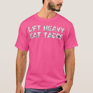 Schwere Gewichte stemmen, Tacos essen, lustige Wor T-Shirt