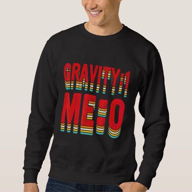Schwerkraft 1 Ich 0  Armfraktur 2 Sweatshirt (Vorderseite)