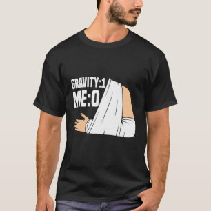 Schwerkraft 1 Me 0 Arm Fracture 3 T-Shirt