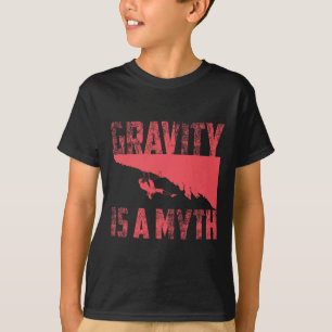 Schwerkraft ist ein Mythos süß Ich liebe Boulderge T-Shirt