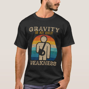 Schwerkraft ist meine einzige Schwäche T-Shirt
