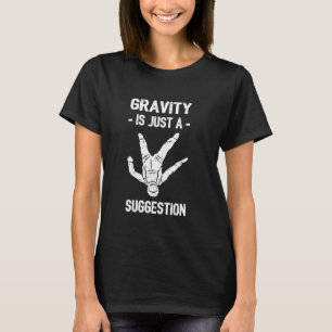 Schwerkraft ist nur ein Vorschlag Lustiges Fallsch T-Shirt