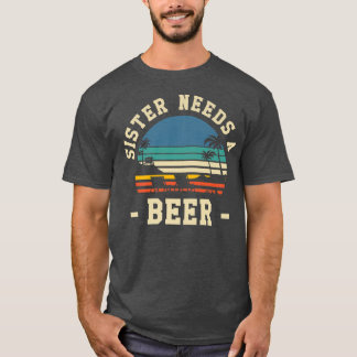 Schwester braucht ein Vintages Bier trinken Bier R T-Shirt