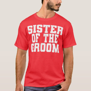 Schwester des Bräutigams, Hochzeit, Brautparty  T-Shirt