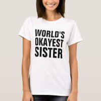 SCHWESTER "WELTWEIT OKAYEST SISTER" T - SHIRT