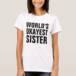 SCHWESTER "WELTWEIT OKAYEST SISTER" T - SHIRT
