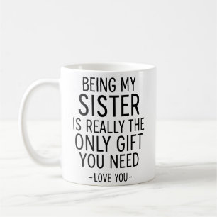 Schwester zu sein ist das einzige Geschenk, das du Kaffeetasse