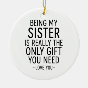 Schwester zu sein ist das einzige Geschenk, das du Keramik Ornament