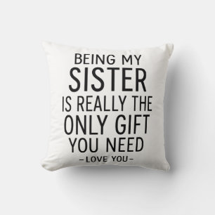 Schwester zu sein ist das einzige Geschenk, das du Kissen