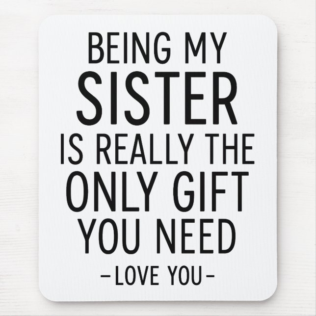 Schwester zu sein ist das einzige Geschenk, das du Mousepad (Vorne)