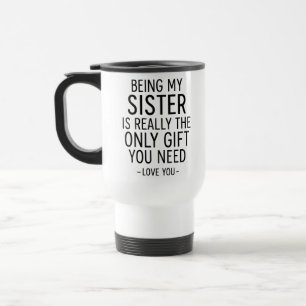 Schwester zu sein ist das einzige Geschenk, das du Reisebecher