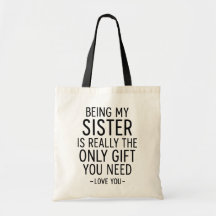 Schwester zu sein ist das einzige Geschenk, das du