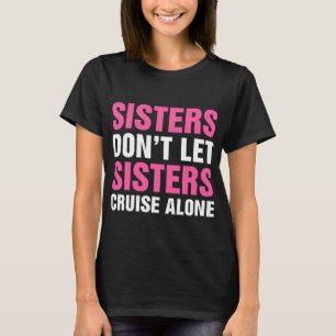 Schwestern Lass nicht allein Schwestern Kreuzfahrt T-Shirt