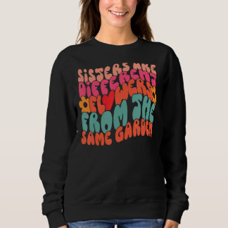 Schwestern sind andere Blume als der gleiche Garte Sweatshirt