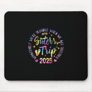 Schwesternreise 2025 Wir machen Ärger, wenn wir zu Mousepad