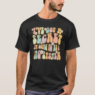 Schwestertag, ich habe ein Geheimnis Got, das ich  T-Shirt