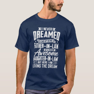 Schwiegervater lebt die Dream Funny Familie T-Shirt
