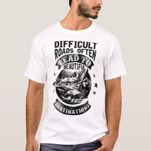 Schwierige Wege führen oft zu einem schönen Ziel T-Shirt