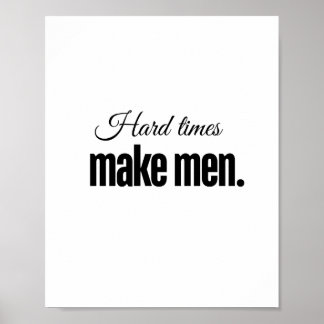 Schwierige Zeiten machen Männer. Poster