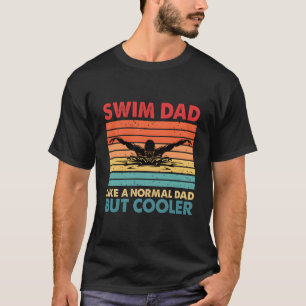 Schwimm Papa Wie Ein Normaler Papa Aber Er Schwimm T-Shirt