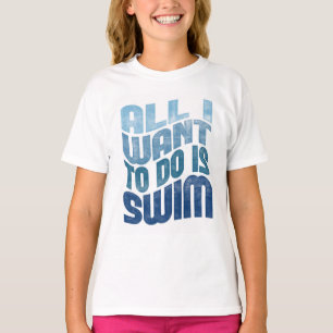 Schwimmen - alles, das ich will, um zu tun, ist zu T-Shirt
