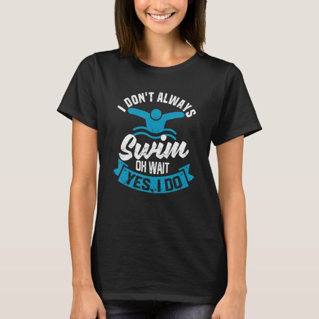 Schwimmen Athleten ich nicht immer schwimmen Oh wa T-Shirt (Vorderseite)