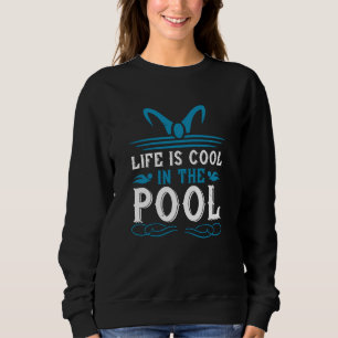 Schwimmen - Das Leben im Schwimmbad ist cool Sweatshirt
