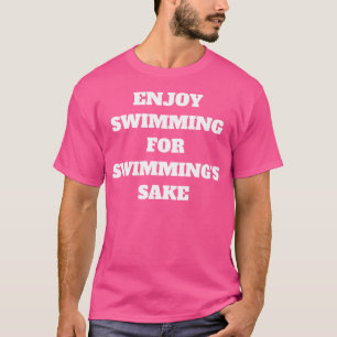 Schwimmen immer genießen T-Shirt