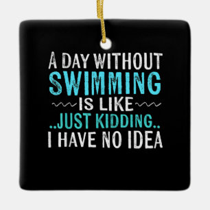 Schwimmen macht einen Tag ohne Schwimmen wie Schwi Keramikornament