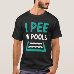 Schwimmen pisse ich in den Pools T-Shirt