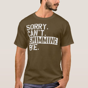 Schwimmen tut mir leid, kann nicht baden. T-Shirt