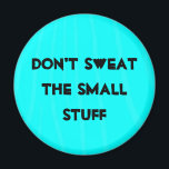 "Schwitze nicht die kleinen Sachen" Magnet<br><div class="desc">"Schwitze nicht die kleinen Sachen" Magnet. von BrattiGrl</div>