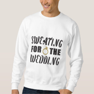 Schwitzen für die Hochzeit Sweatshirt