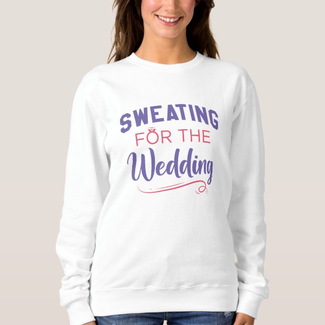 Schwitzen für die Hochzeit Sweatshirt (Vorderseite)
