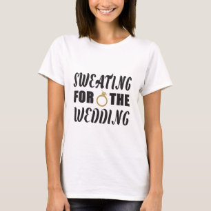 Schwitzen für die Hochzeit T-Shirt
