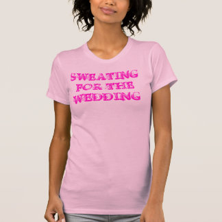 Schwitzen für die Hochzeit ~ Üben Sie sich fit T-Shirt