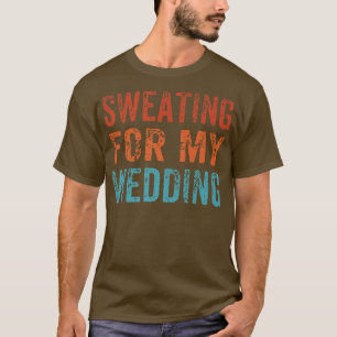 Schwitzen für meine Hochzeit Lustige Braut Ehefrau T-Shirt