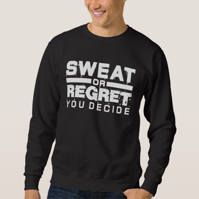 Schwitzen oder Bereuen Du Entscheidest Dich Gym Wo Sweatshirt (Vorderseite)
