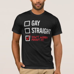 Schwul oder hetero? Mach dir keine Sorgen T-Shirt