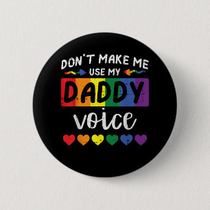 Schwul, zwing mich nicht, Daddy-Stimme zu benutzen Button