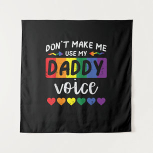 Schwul, zwing mich nicht, Daddy-Stimme zu benutzen Wandteppich