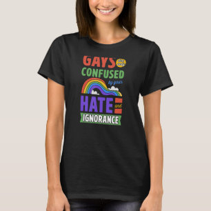 Schwule werden nur durch Ihr Hass und Ihre Ignoran T-Shirt
