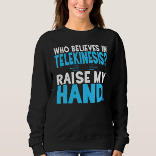 Sci Fi, der an die Telekinese glaubt Sweatshirt